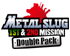 METAL  SLUG 1st & 2nd MISSION Double Pack, ٵ ġ Ǹ !
